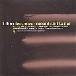 Elvis Never Meant Shit to Me - Filter - Musik -  - 5023639903325 - 