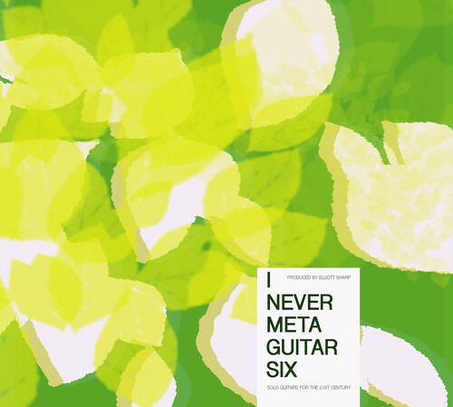 Cover for Elliott Sharp Presents I Never Metaguitar 6 (CD) (2022)