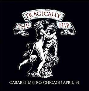 Cabaret Metro, Chicago April '91 - The Tragically Hip - Muziek - ROX VOX - 5292317207325 - 28 oktober 2016