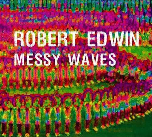 Robert Edwin · Messy Waves (CD) (2021)