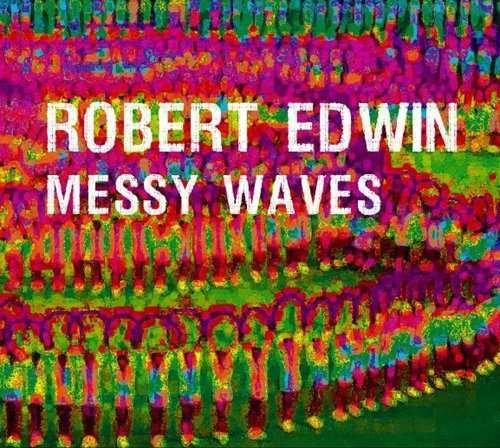 Messy Waves - Robert Edwin - Musik - STILL - 5413356373325 - 28. oktober 2008