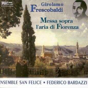 Cover for Frescobaldi / Ensemble San Felice / Bardazzi · Messa Sopra L'aria Di Fiorenza (CD) (2000)