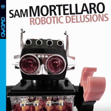Sam Mortellaro · Robotic Delusions (CD) (2018)