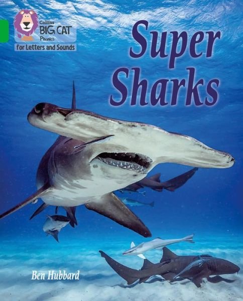 Super Sharks: Band 05/Green - Collins Big Cat Phonics for Letters and Sounds - Ben Hubbard - Livres - HarperCollins Publishers - 9780008381325 - 26 mars 2020