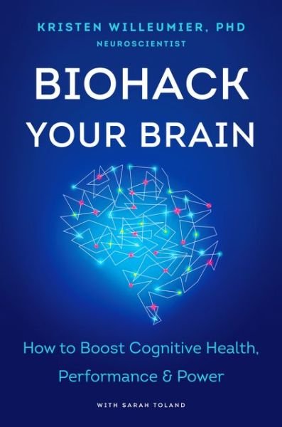 Cover for Kristen Willeumier · Biohack Your Brain: How to Boost Cognitive Health, Performance &amp; Power (Gebundenes Buch) (2020)
