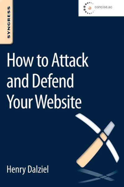 Cover for Dalziel, Henry (Founder, Concise Ac Ltd, UK) · How to Attack and Defend Your Website (Paperback Book) (2014)