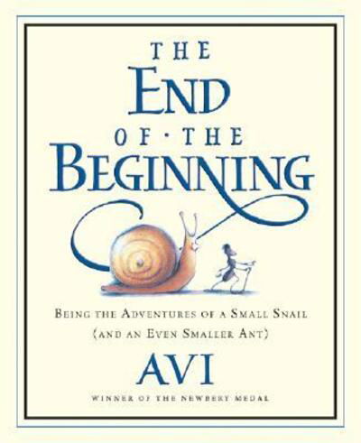 Cover for Avi · The End of the Beginning: Being the Adventures of a Small Snail (and an Even Smaller Ant) (Paperback Book) [Reprint edition] (2008)