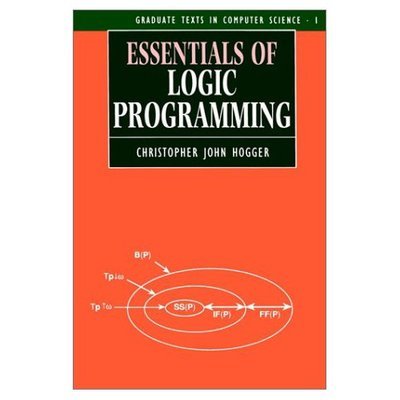Cover for Hogger, Christopher John (Senior Lecturer in Computing, Senior Lecturer in Computing, Imperial College, London) · Essentials of Logic Programming - Graduate Texts in Computer Science (Pocketbok) (1990)