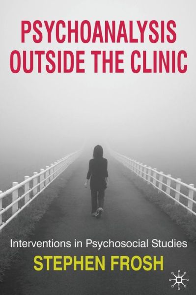 Cover for Stephen Frosh · Psychoanalysis Outside the Clinic: Interventions in Psychosocial Studies (Paperback Book) (2010)