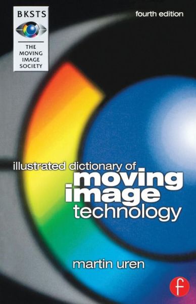 BKSTS Illustrated Dictionary of Moving Image Technology - Martin Uren - Books - Taylor & Francis Ltd - 9780240516325 - November 20, 2000