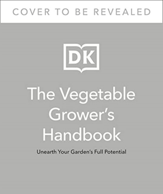 The Vegetable Grower's Handbook: Unearth Your Garden's Full Potential - Huw Richards - Bøger - Dorling Kindersley Ltd - 9780241481325 - 3. marts 2022