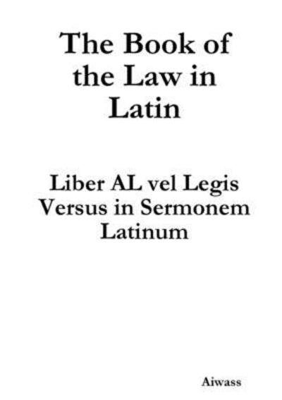 The Book of the Law in Latin - Aiwass - Books - Lulu.com - 9780244550325 - February 15, 2020
