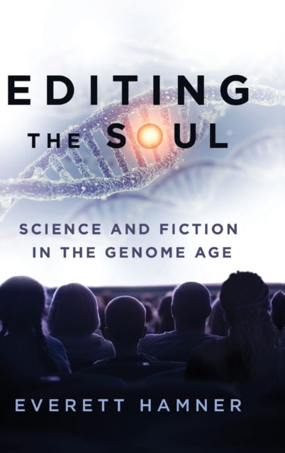 Cover for Hamner, Everett (Associate Professor of English, Western Illinois University) · Editing the Soul: Science and Fiction in the Genome Age - AnthropoScene (Gebundenes Buch) (2017)