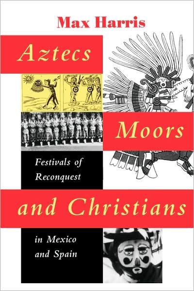 Cover for Max Harris · Aztecs, Moors, and Christians: Festivals of Reconquest in Mexico and Spain (Paperback Bog) (2000)