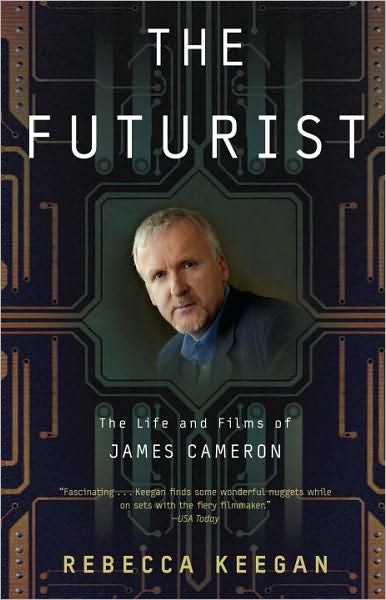 Cover for Rebecca Keegan · The Futurist: the Life and Films of James Cameron (Paperback Book) [Reissue edition] (2010)