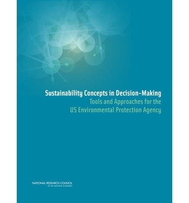 Sustainability Concepts in Decision-making: Tools and Approaches for the Us Environmental Protection Agency - National Research Council - Libros - National Academies Press - 9780309312325 - 10 de octubre de 2014