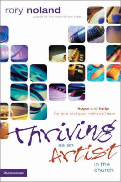 Cover for Rory Noland · Thriving as an Artist in the Church: Hope and Help for You and Your Ministry Team (Paperback Book) (2004)