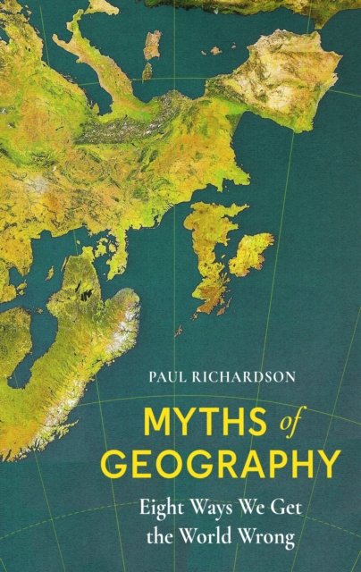 Cover for Paul Richardson · Myths of Geography: Eight Ways We Get the World Wrong (Paperback Bog) (2024)