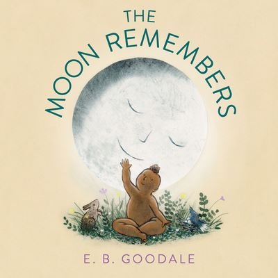 Cover for E. B. Goodale · The Moon Remembers (Hardcover Book) (2023)