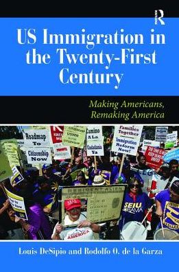 Cover for Louis DeSipio · U.S. Immigration in the Twenty-First Century: Making Americans, Remaking America (Hardcover Book) (2019)