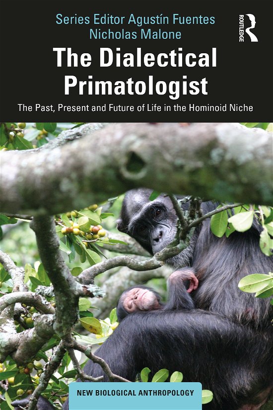 Cover for Malone, Nicholas (The University of Auckland, New Zealand) · The Dialectical Primatologist: The Past, Present and Future of Life in the Hominoid Niche - New Biological Anthropology (Pocketbok) (2021)