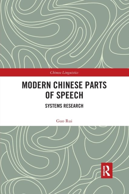 Modern Chinese Parts of Speech: Systems Research - Chinese Linguistics - Guo Rui - Books - Taylor & Francis Ltd - 9780367589325 - August 14, 2020