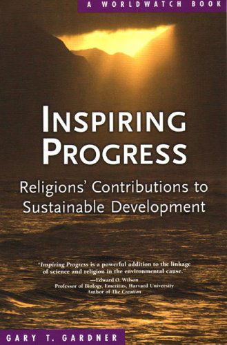 Inspiring Progress: Religions' Contributions to Sustainable Development - Gary T. Gardner - Books - WW Norton & Co - 9780393328325 - October 3, 2006