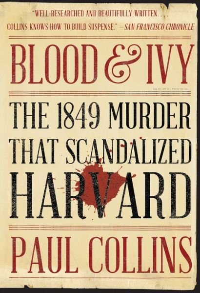 Cover for Paul Collins · Blood &amp; Ivy: The 1849 Murder That Scandalized Harvard (Taschenbuch) (2019)
