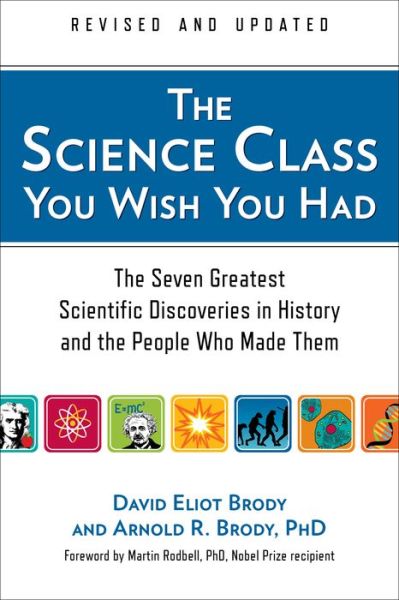 The Science Class You Wish You Had (Revised Edition): the Seven Greatest Scientific Discoveries in History and the People Who Made Them - A. Brody - Books - Perigee Trade - 9780399160325 - August 6, 2013
