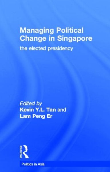 Cover for Kevin Tan · Managing Political Change in Singapore: The Elected Presidency - Politics in Asia (Hardcover Book) (1997)