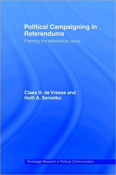 Political Campaigning in Referendums: Framing the Referendum Issue - Holli A. Semetko - Bücher - Taylor & Francis Ltd - 9780415411325 - 6. April 2006