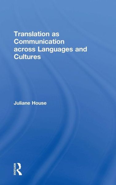 Cover for House, Juliane (University of Hamburg) · Translation as Communication across Languages and Cultures (Hardcover Book) (2015)