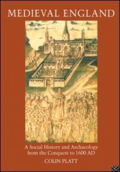 Cover for Colin Platt · Medieval England: A Social History and Archaeology from the Conquest to 1600 AD (Paperback Bog) (2013)