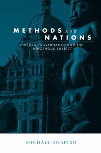 Cover for Michael J. Shapiro · Methods and Nations: Cultural Governance and the Indigenous Subject - Global Horizons (Paperback Book) (2004)