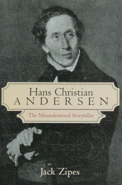 Cover for Jack Zipes · Hans Christian Andersen: The Misunderstood Storyteller (Gebundenes Buch) (2005)