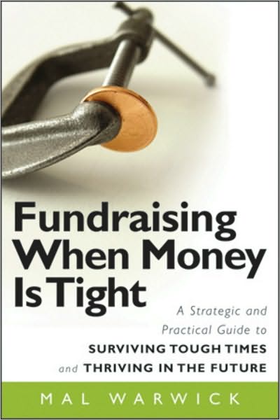 Cover for Warwick, Mal (Mal Warwick and Associates) · Fundraising When Money Is Tight: A Strategic and Practical Guide to Surviving Tough Times and Thriving in the Future - The Mal Warwick Fundraising Series (Paperback Book) (2009)