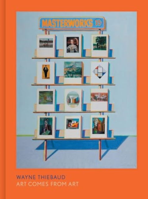 Wayne Thiebaud: Art Comes from Art - Timothy Anglin Burgard - Böcker - University of California Press - 9780520418325 - 15 april 2025