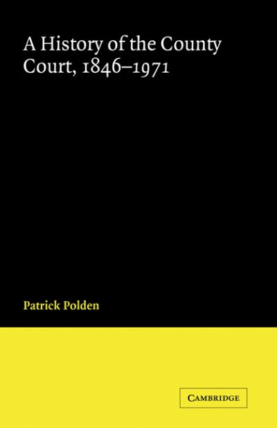 Cover for Polden, Patrick (Brunel University) · A History of the County Court, 1846-1971 - Cambridge Studies in English Legal History (Hardcover bog) (1999)