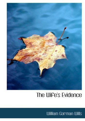 Cover for William Gorman Wills · The Wife's Evidence (Paperback Book) [Large Print, Lrg edition] (2008)