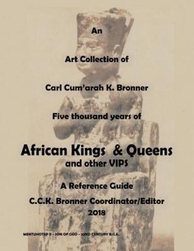 Cover for Carl Cum'arah K Bronner · An Art Collection of Five thousand years of African Kings &amp; Queens and Other VIPS (Paperback Book) (2019)