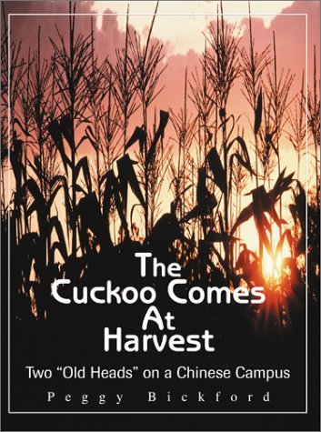 Cover for Peggy Bickford · The Cuckoo Comes at Harvest: Two &quot;Old Heads&quot; on a Chinese Campus (Paperback Bog) (2001)