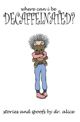 Cover for Dr. Alice · Where Can I Be Decaffeinated? (Paperback Book) (2005)