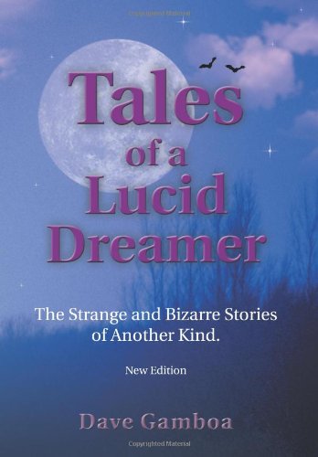 Tales of a Lucid Dreamer: the Strange and Bizarre Stories of Another Kind. - Dave Gamboa - Books - iUniverse, Inc. - 9780595669325 - December 31, 2004