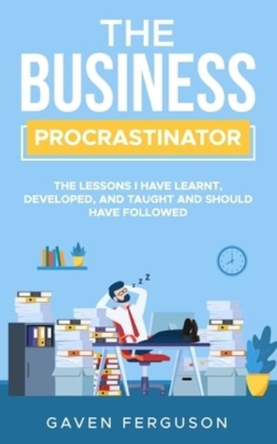 Cover for Gaven Ferguson · The Business Procrastinator: The lessons I have learnt, developed, and taught and should have followed. (Paperback Book) (2021)