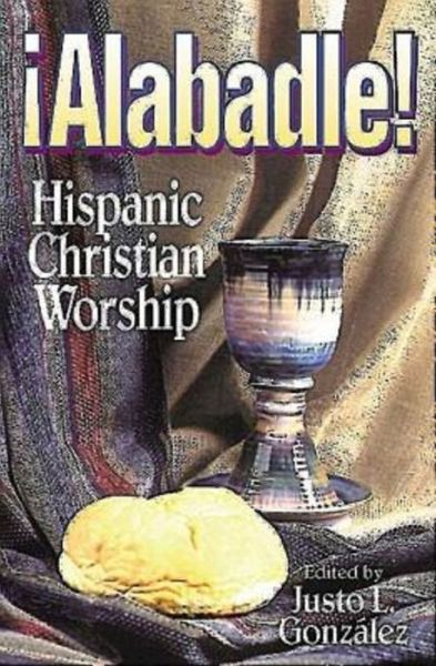 Cover for Justo L Gonzaalez · Alabadle!: Hispanic Christian Worship (Paperback Book) (1996)