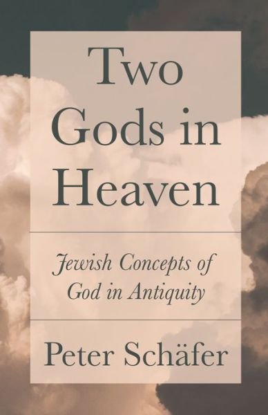 Cover for Peter Schafer · Two Gods in Heaven: Jewish Concepts of God in Antiquity (Gebundenes Buch) (2020)