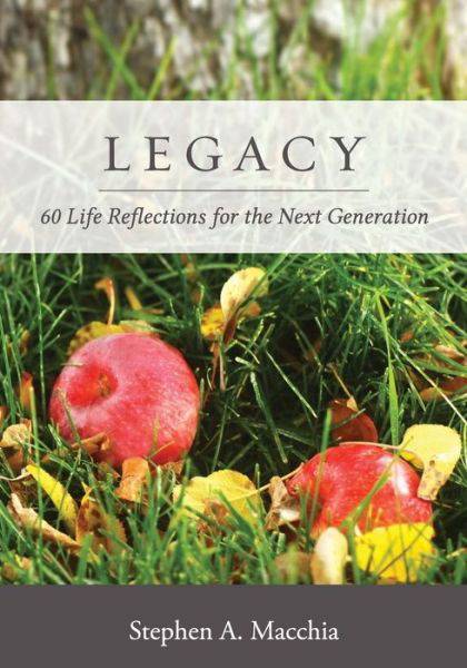 Cover for Stephen A. Macchia · Legacy 60 Life Reflections for the Next Generation (Taschenbuch) (2017)