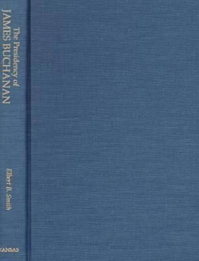 Cover for Elbert B. Smith · The Presidency of James Buchanan - American Presidency Series (Hardcover Book) (1975)