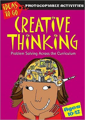 Cover for Ann Baker · Creative Thinking Ages 10-12: Problem Solving Across the Curriculum - Ideas to Go: Creative Thinking (Paperback Book) (2007)