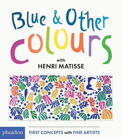 Cover for Phaidon Editors · Blue &amp; Other Colours with Henri Matisse (Hardcover Book) (2016)